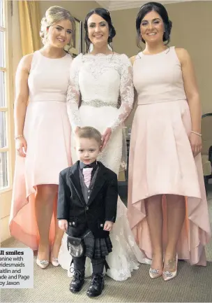  ??  ?? All smiles Janine with bridesmaid­s Caitlin and Jade and Page Boy Jaxon