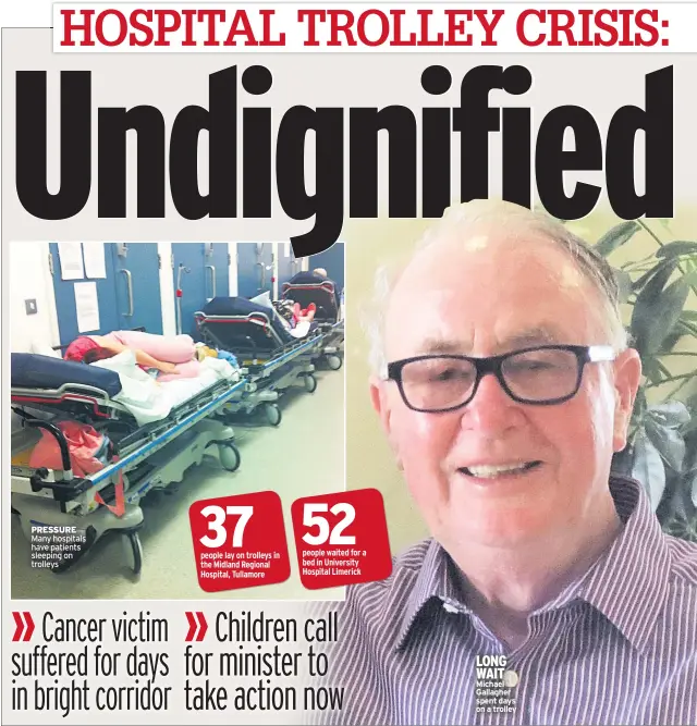  ??  ?? PRESSURE Many hospitals have patients sleeping on trolleys LONG WAIT Michael Gallagher spent days on a trolley