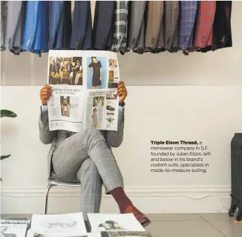  ?? Triple Eison Thread ?? Triple Eison Thread, a menswear company in S.F. founded by Julian Eison, left and below in his brand’s custom suits, specialize­s in made-to-measure suiting.