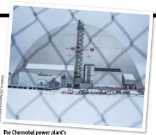  ??  ?? The Chernobyl power plant’s reactor 4 will be finally sealed in November.