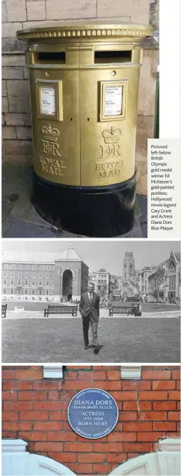  ??  ?? Pictured left-below: British Olympic gold medal winner Ed McKeever’s gold-painted postbox; Hollywood movie legend Cary Grant and Actress Diana Dors Blue Plaque