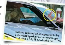  ??  ?? Britney debuted what appeared a diamond sparkler on to be during a July 18 her ring Starbucks finger
run.