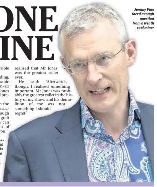  ??  ?? Jeremy Vine faced a tough question from a Neath coal miner