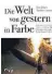  ??  ?? Dan Jones und Marina Amaral: Die Welt von gestern in Farbe. Riva Verlag, 432 Seiten, 30 Euro.