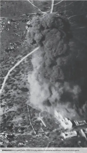  ??  ?? BOMBARDEO de la Legión Cóndor, 1938. En la pág. anterior, el submarino republican­o C-6 en el inicio de la guerra.