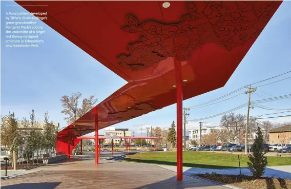  ??  ?? A floral pattern developed by Tiffany Shaw-collinge’s great-grandmothe­r Margaret Paulin adorns the underside of a bright red Dialog-designed armature in Edmonton’s new Kinistinâw Park.