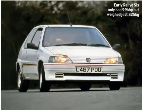  ??  ?? Early Rallye S1s only had 99bhp but weighed just 825kg