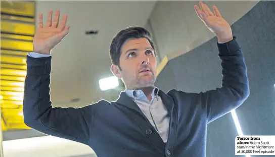  ??  ?? Syfy
Terror from above Adam Scott stars in the Nightmare at 30,000 Feet episode