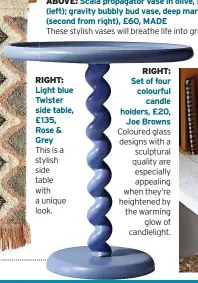  ?? ?? RIGHT: Light blue Twister side table, £135, Rose & Grey This is a stylish side table with a unique look.