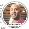  ??  ?? 36ers coach CJ Bruton.