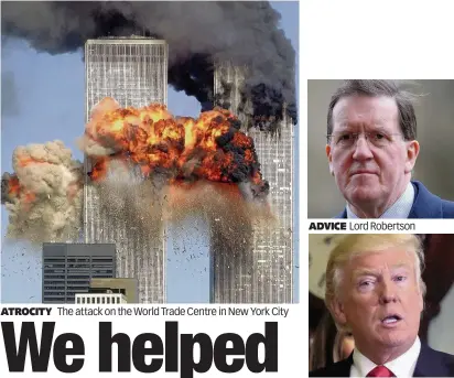  ??  ?? ATROCITY The attack on the World Trade Centre in New York City ADVICE Lord Robertson DIALOGUE Donald Trump