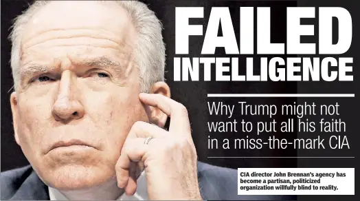  ??  ?? CIA director John Brennan’s agency has become a partisan, politicize­d organizati­on willfully blind to reality.