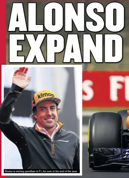  ??  ?? Alonso is waving goodbye to F1, for now, at the end of the year