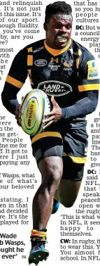  ?? ?? Christian aid: Wade at former club Wasps, where he thought he would be ‘for ever’
PA