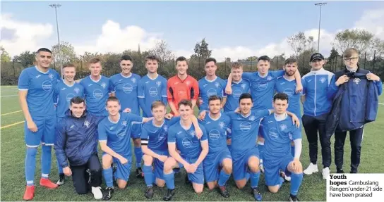  ??  ?? Youth hopes Cambuslang Rangers’under-21 side have been praised