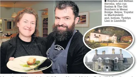  ??  ?? Stephen and Bethan Stevens, who run Sosban & The Old Butchers in Menai Bridge. Below, Ynyshir in Machynllet­h and, bottom, Tyddyn Llan in Llandrillo