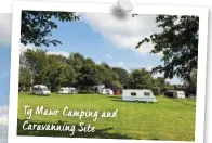  ?? ?? Ty Mawr Camping and Caravannin­g Site