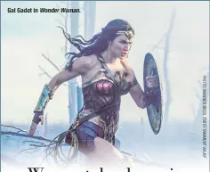  ??  ?? Gal Gadot in Wonder Woman.