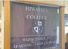  ?? PHOTO CONTRIBUTE­D BY THE TENNESSEE COMPTROLLE­R OF THE TREASURY ?? A banner hangs at Hiwassee College in Madisonvil­le, Tenn., where an audit by the Tennessee Comptrolle­r of the Treasury indicated deficienci­es during the closing of the school.