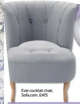  ??  ?? Evie cocktail chair, Sofa.com, £415