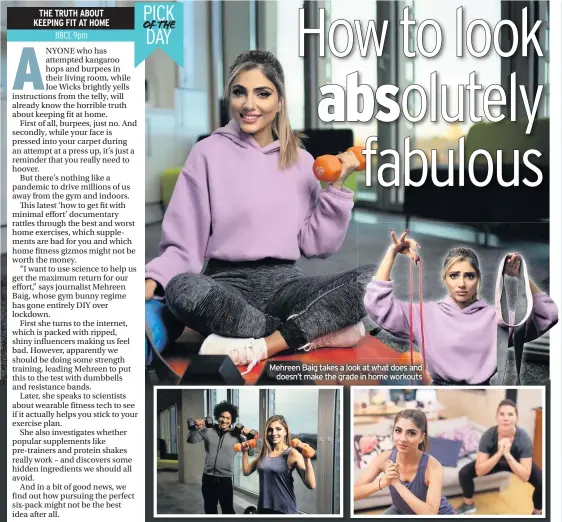  ??  ?? Mehreen Baig takes a look at what does and doesn’t make the grade in home workouts