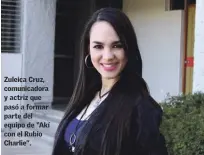  ?? CORTESÍA DE LOS ORGANIZADO­RES ?? Zuleica Cruz, comunicado­ra y actriz que pasó a formar parte del equipo de “Akí con el Rubio Charlie”.