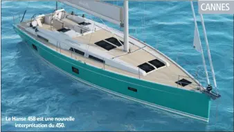  ??  ?? Le Hanse 458 est une nouvelle interpréta­tion du 450. CANNES