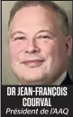  ??  ?? DR JEAN-FRANÇOIS COURVAL Président de l’AAQ