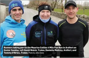  ?? Photo by John Cleary ?? Runners taking part in the Maurice Collins 4 Mile Fun Run in Ardfert on Easter Sunday, left David Walsh, Tralee, Danielle Mullrey, Ardfert, and Tommy O’Brien, Tralee.