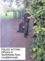  ??  ?? POLICE ACTION: Officers in Southfield­s Park, Loughborou­gh