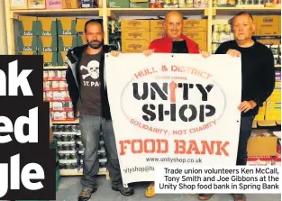  ??  ?? Trade union volunteers Ken Mccall, Tony Smith and Joe Gibbons at the Unity Shop food bank in Spring Bank