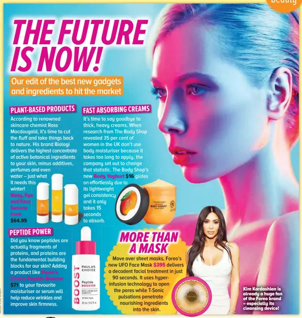  ??  ?? Kim Kardashian is already a huge fan of the Foreo brand – especially its cleansing device!
