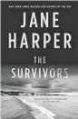  ??  ?? ‘The Survivors,’ by Jane Harper.