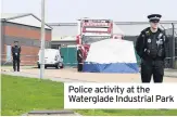  ??  ?? Police activity at the Waterglade Industrial Park