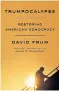  ??  ?? “Trumpocaly­pse: Restoring American Democracy,” by David Frum.