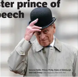  ?? Getty Images/Yui Mok/WPA Pool ?? Second fiddle: Prince Philip, Duke of Edinburgh, died last Friday