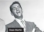 ??  ?? Dean Martin
