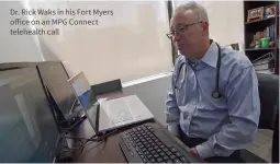  ??  ?? Dr. Rick Waks in his Fort Myers office on an MPG Connect telehealth call