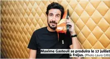  ?? (Photo Laura Gilli) ?? Maxime Gasteuil se produira le 17 juillet à Fréjus.