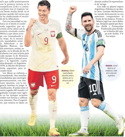  ?? ?? Destreza. Robert Lewandowsk­i, atacante polaco, destaca por su eficacia ante la red.
Símbolo. Lionel Messi es el emblema y líder de la selección argentina.
