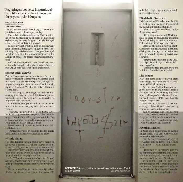 ?? ARKIVFOTO: EIRIK BREKKE ?? OPPTATT: Dette er innsiden av døren til glattcelle nummer 6143 i Bergen fengsel.