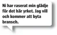  ?? ?? ”Ni har raserat miin glläädjjee föför och kommer att byta bransch.”