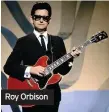  ??  ?? Roy Orbison
