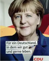  ??  ?? 2017 «Per una Germania nella quale viviamo bene e volentieri»: messaggio di ottimismo e stabilità per la campagna elettorale contro Martin Schulz