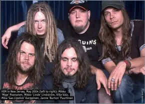  ??  ?? HIM in New Jersey, May 2004 (left to right): Mikko ‘Mige’ Paananen, Mikko ‘Linde’ Lindström, Ville Valo, Mika ‘Gas Lipstick’ Karppinen, Janne ‘Burton’ Puurtinen