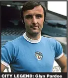  ??  ?? CITY LEGEND: Glyn Pardoe