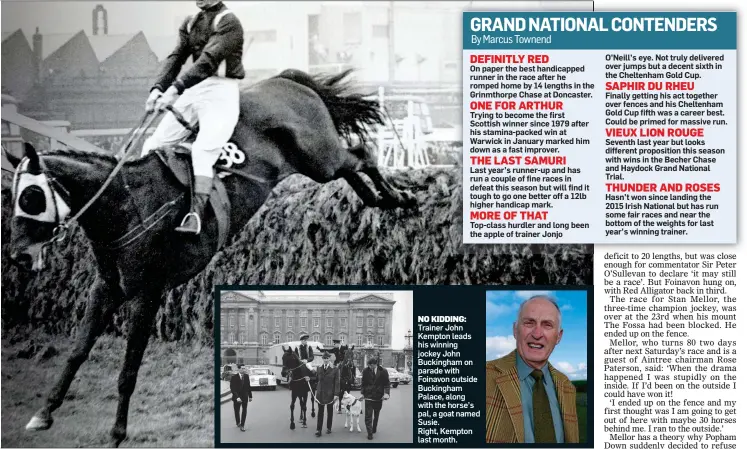  ?? ?? NO KIDDING: Trainer John Kempton leads his winning jockey John Buckingham on parade with Foinavon outside Buckingham Palace, along with the horse’s pal, a goat named Susie. Right, Kempton last month.