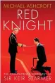  ??  ?? Abridged and edited extract from Red Knight: The Unauthoris­ed Biography of Sir Keir Starmer, by Michael Ashcroft, published by Biteback on August 19 at £20. To pre-order a copy for £17.80, go to mailshop.co.uk/ books or call 020 3308 9193 before July 4. Free UK delivery on orders over £20.