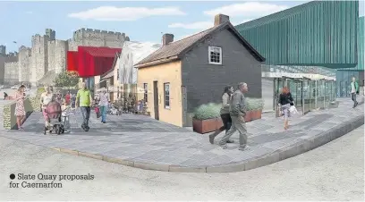  ??  ?? ● Slate Quay proposals for Caernarfon