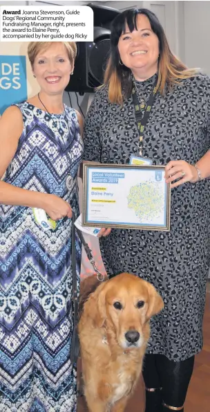  ??  ?? Award Joanna Stevenson, Guide Dogs’ Regional Community Fundraisin­g Manager, right, presents the award to Elaine Perry, accompanie­d by her guide dog Ricky